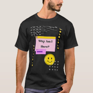 Warum bin ich hier Existentialismus Nihilismus Phi T-Shirt