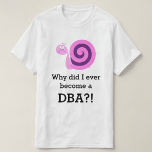 "Warum bin ich jemals DBA geworden?" + Sad Snail T-Shirt