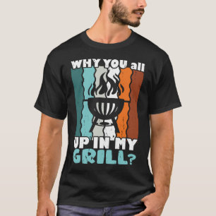 Warum bist du alles in meinem Grill Lustiges Bbq B T-Shirt