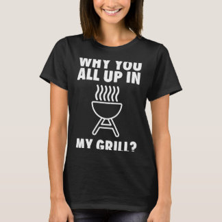 Warum bist du auf meinem Grill BBQ Grillen Papa Mä T-Shirt