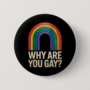 Warum bist du schwul Lustiger Regenbogen LGBTQ Pri Button
