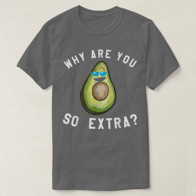 Warum bist du so etra Avocado? T-Shirt (Design vorne)