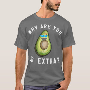 Warum bist du so etra Avocado? T-Shirt