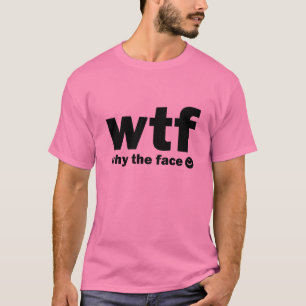 Warum das Gesicht? (WTF) T-Shirt