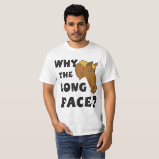 Warum das lange Gesicht? T-Shirt