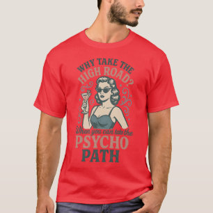 Warum den hohen Weg gehen, wenn du den Psycho-Weg T-Shirt