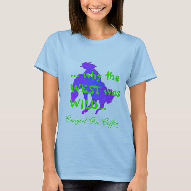 …, warum der WESTEN WILDES… Cowgirl auf Kaffee T-Shirt (Vorderseite)