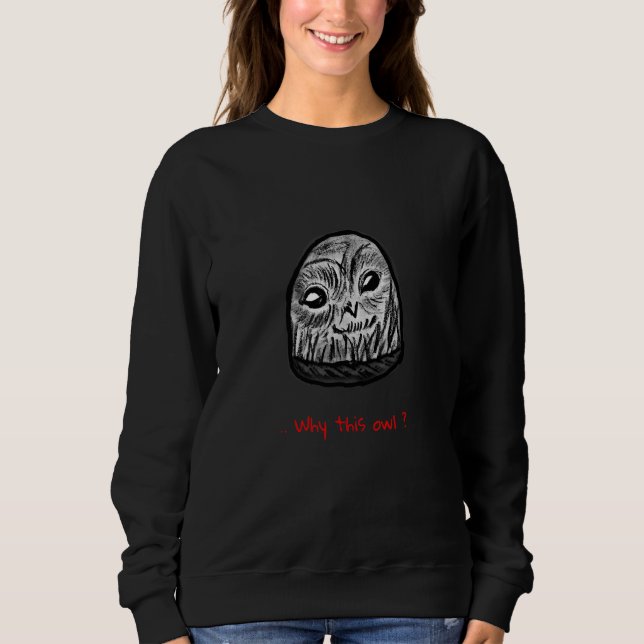 Warum dieser Kauz Sweatshirt (Vorderseite)