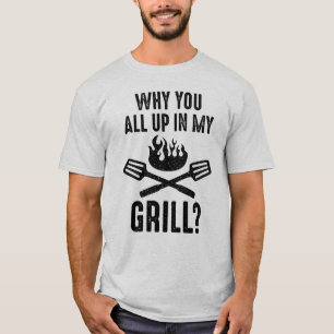 Warum du alle in meinem Grill bist T-Shirt