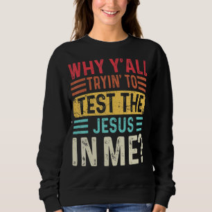 Warum du alle versuchst, den Jesus in mir Christli Sweatshirt