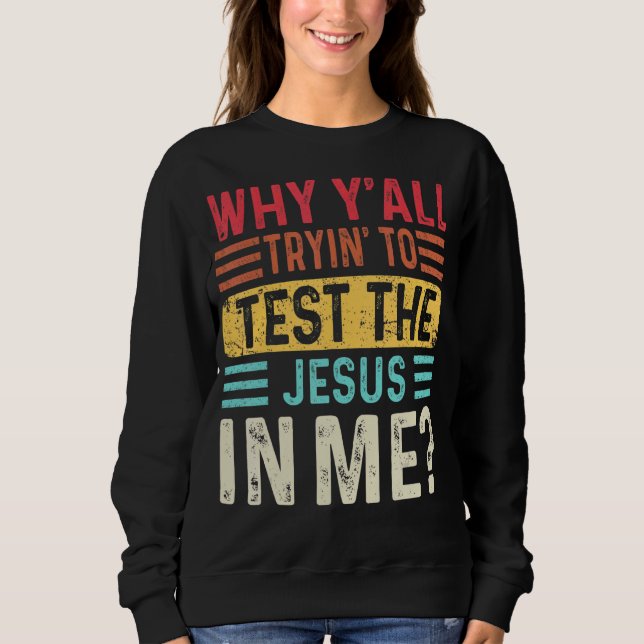 Warum du alle versuchst, den Jesus in mir Christli Sweatshirt (Vorderseite)