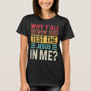 Warum du alle versuchst, den Jesus in mir Christli T-Shirt