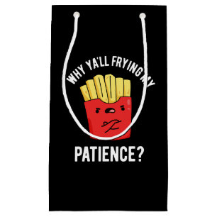 Warum du meine Patient-Fries bratst, ist dunkel BG Kleine Geschenktüte