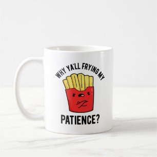 Warum du meinen Patient gebraten hast Funny Fries  Kaffeetasse