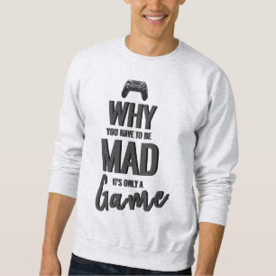 Warum du so traurig sein musst, es ist nur ein Gam Sweatshirt
