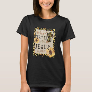 Warum du versuchst, den Jesus in mir Leopard su T-Shirt