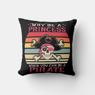 Warum eine Piratin sein, wenn man eine Prinzessin  Kissen