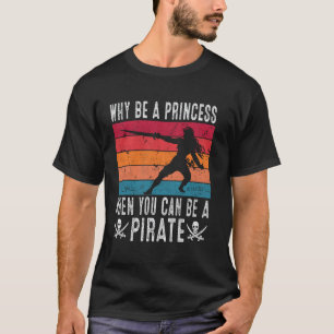 Warum eine Prinzessin sein, wenn du ein Piratenmäd T-Shirt