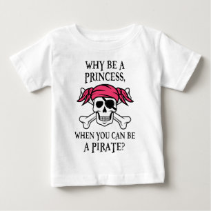 Warum eine Prinzessin sein, wenn man ein Pirat sei Baby T-shirt