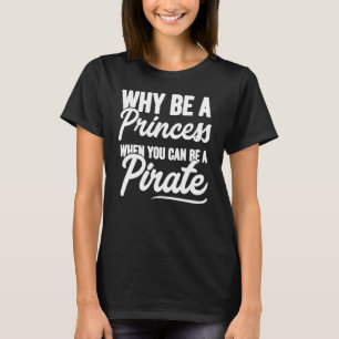 Warum eine Prinzessin sein, wenn man ein Piratenpi T-Shirt