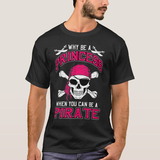 Warum eine Prinzessin sein, wenn Sie ein Piratenge T-Shirt (Vorderseite)