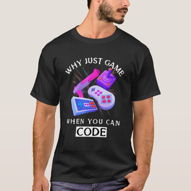 Warum einfach spielen, wenn Code programmieren kan T-Shirt (Vorderseite)