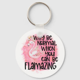Warum Flamingo normal sein? Schlüsselanhänger