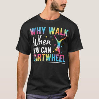 Warum gehen, wenn du Radschlagen kannst Turnen T-Shirt