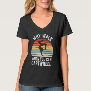 Warum gehen, wenn man radschlagen kann Turnerin Ge T-Shirt