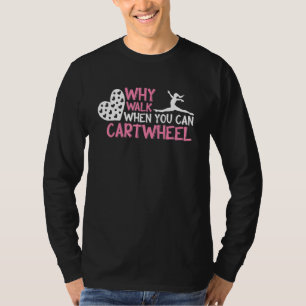 Warum gehen, wenn man Radschlagen kann Turnerin Tu T-Shirt