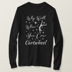 Warum gehen, wenn Sie Rad schlagen können Turnlieb T-Shirt
