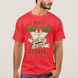 Warum haben Abs Kebabs? T-Shirt