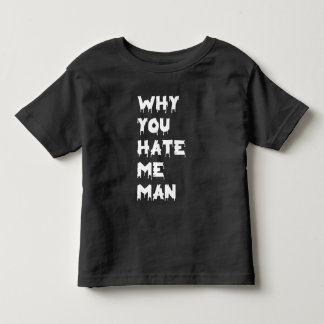 Warum hasst du mich Mann” Kleinkind T-shirt