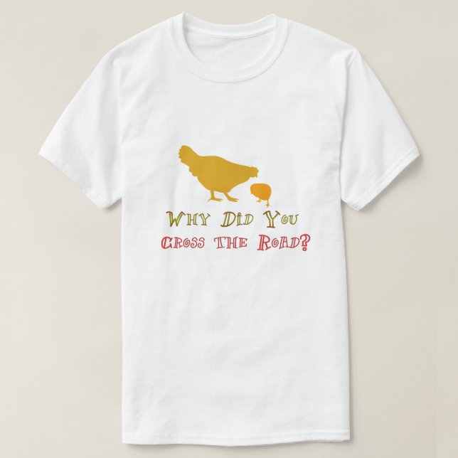 Warum hat das Huhn die Straße überquert? Funny Pun T-Shirt (Design vorne)