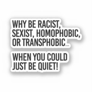 Warum homophob sein, wenn man einfach still sein k aufkleber