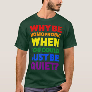 Warum homophob sein, wenn Stolz Monat T-Shirt