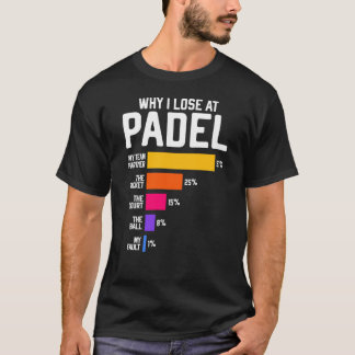 Warum ich bei Padel verliere Lustiger Spruch für P T-Shirt
