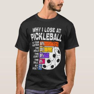 Warum ich bei Pickleball verloren habe T-Shirt