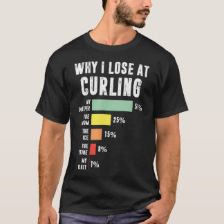 Warum ich beim Curling verliere Lustiges Curling T-Shirt