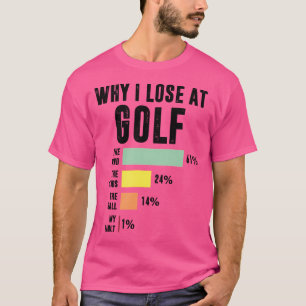 Warum ich beim Golf verliere Lustiger Golfspieler T-Shirt