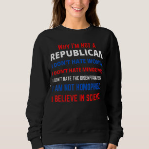 Warum ich kein Republikaner und Liberaler bin Sweatshirt