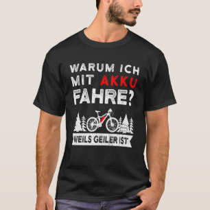 Warum ich mit Batterie E Bike Mountain Bike fahre  T-Shirt