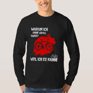 Warum ich ohne Akku fahre, weil ich Auto fahren ka T-Shirt