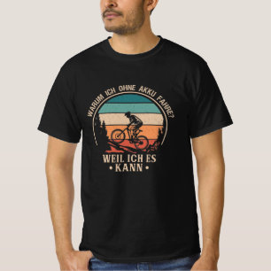 Warum ich ohne Akku fahre? Weil ich es kann E-Bike T-Shirt