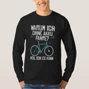 Warum ich ohne Batterie fahre, weil ich mit dem Fa T-Shirt