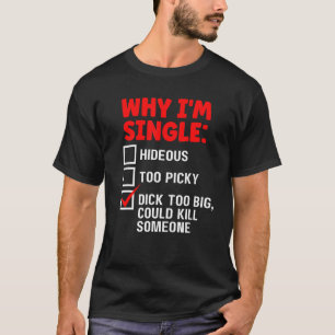 Warum ich Single hideous zu Picky bin zu groß Edgy T-Shirt