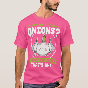 Warum ich Zwiebeln liebe Süße Zwiebelfreundin T-Shirt