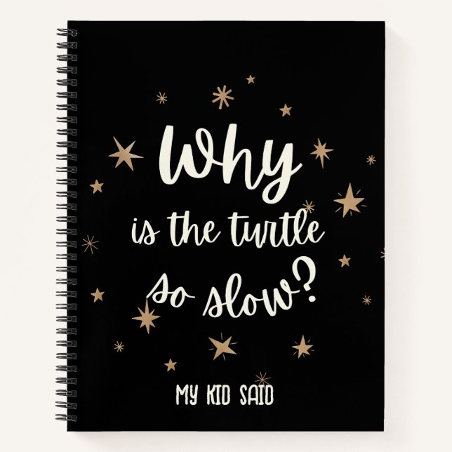 Warum ist die Schildkröte so langsam My Kid Said N Notizbuch (Vorderseite)