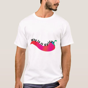 Warum ist es scharf? T-Shirt
