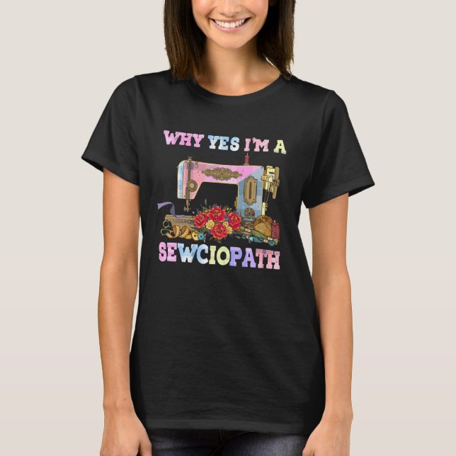 Warum ja, ich bin ein Sewciopath Sewing Quilts T-Shirt (Vorderseite)